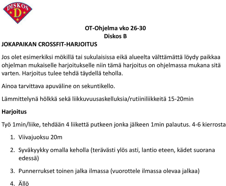 Lämmittelynä hölkkä sekä liikkuvuusaskelluksia/rutiiniliikkeitä 15-20min Harjoitus Työ 1min/liike, tehdään 4 liikettä putkeen jonka jälkeen 1min palautus.