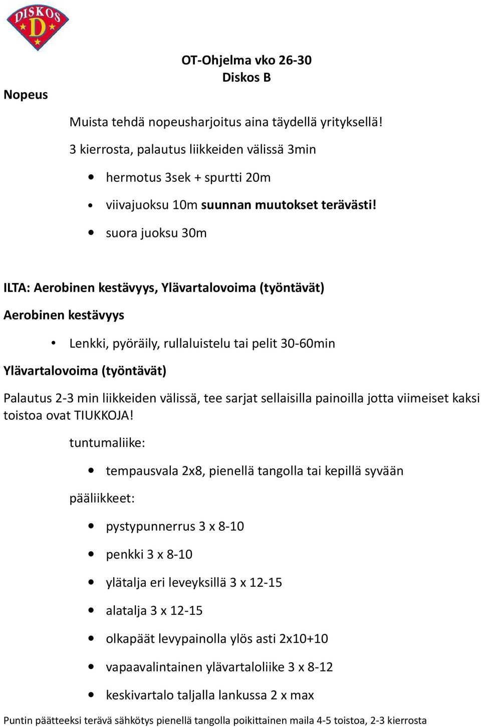 suora juoksu 30m ILTA: Aerobinen kestävyys, Ylävartalovoima (työntävät) Aerobinen kestävyys Lenkki, pyöräily, rullaluistelu tai pelit 30-60min Ylävartalovoima (työntävät) Palautus 2-3 min liikkeiden