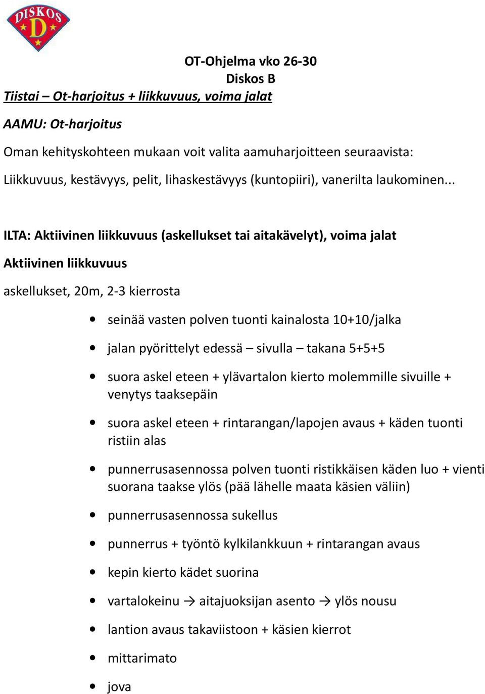 .. ILTA: Aktiivinen liikkuvuus (askellukset tai aitakävelyt), voima jalat Aktiivinen liikkuvuus askellukset, 20m, 2-3 kierrosta seinää vasten polven tuonti kainalosta 10+10/jalka jalan pyörittelyt