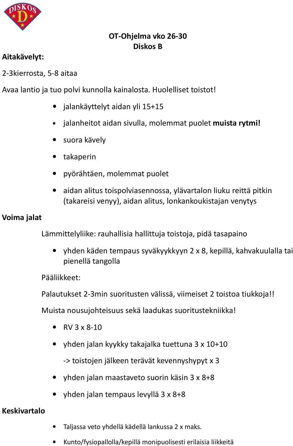 suora kävely takaperin pyörähtäen, molemmat puolet aidan alitus toispolviasennossa, ylävartalon liuku reittä pitkin (takareisi venyy), aidan alitus, lonkankoukistajan venytys Lämmittelyliike: