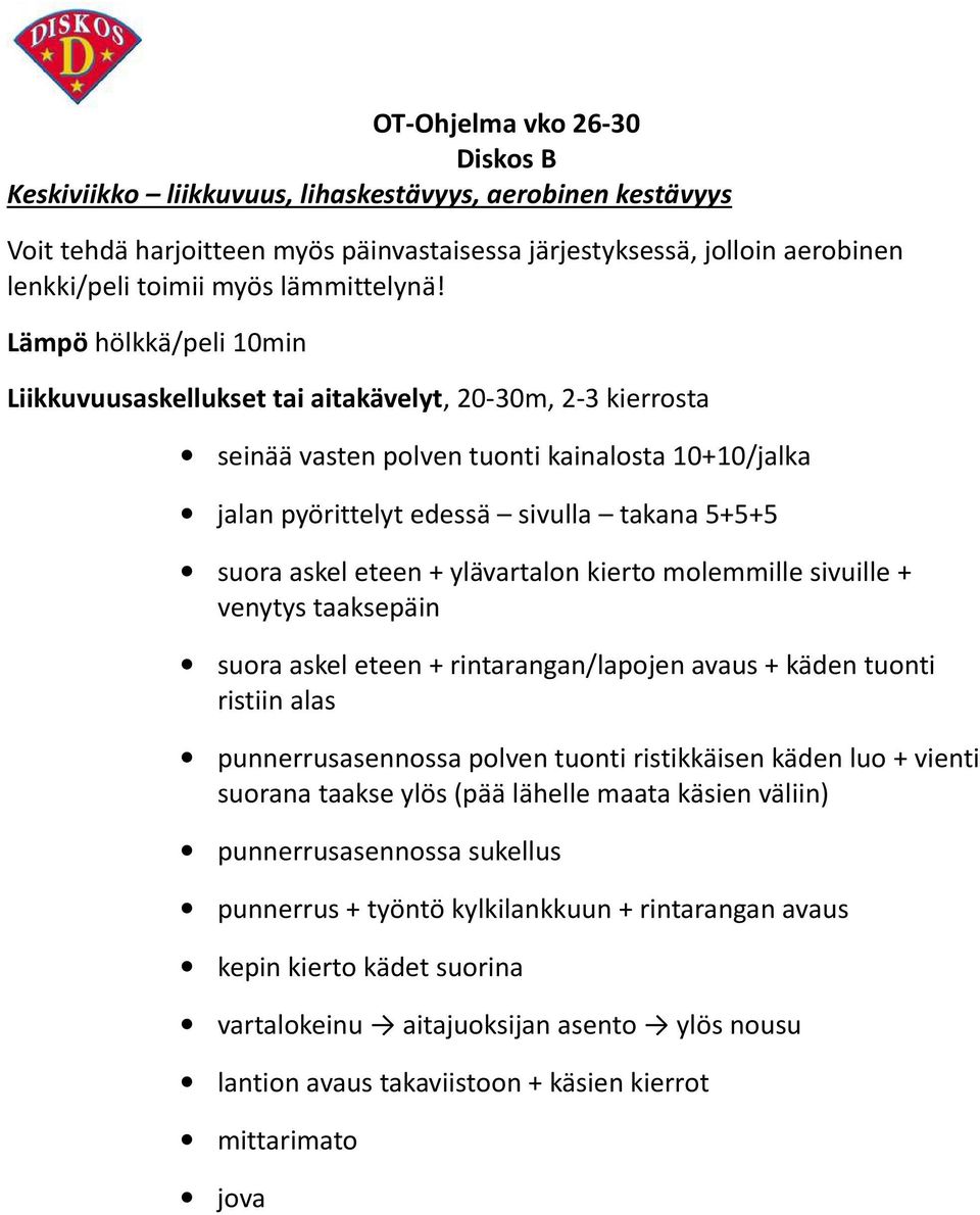 + ylävartalon kierto molemmille sivuille + venytys taaksepäin suora askel eteen + rintarangan/lapojen avaus + käden tuonti ristiin alas punnerrusasennossa polven tuonti ristikkäisen käden luo +