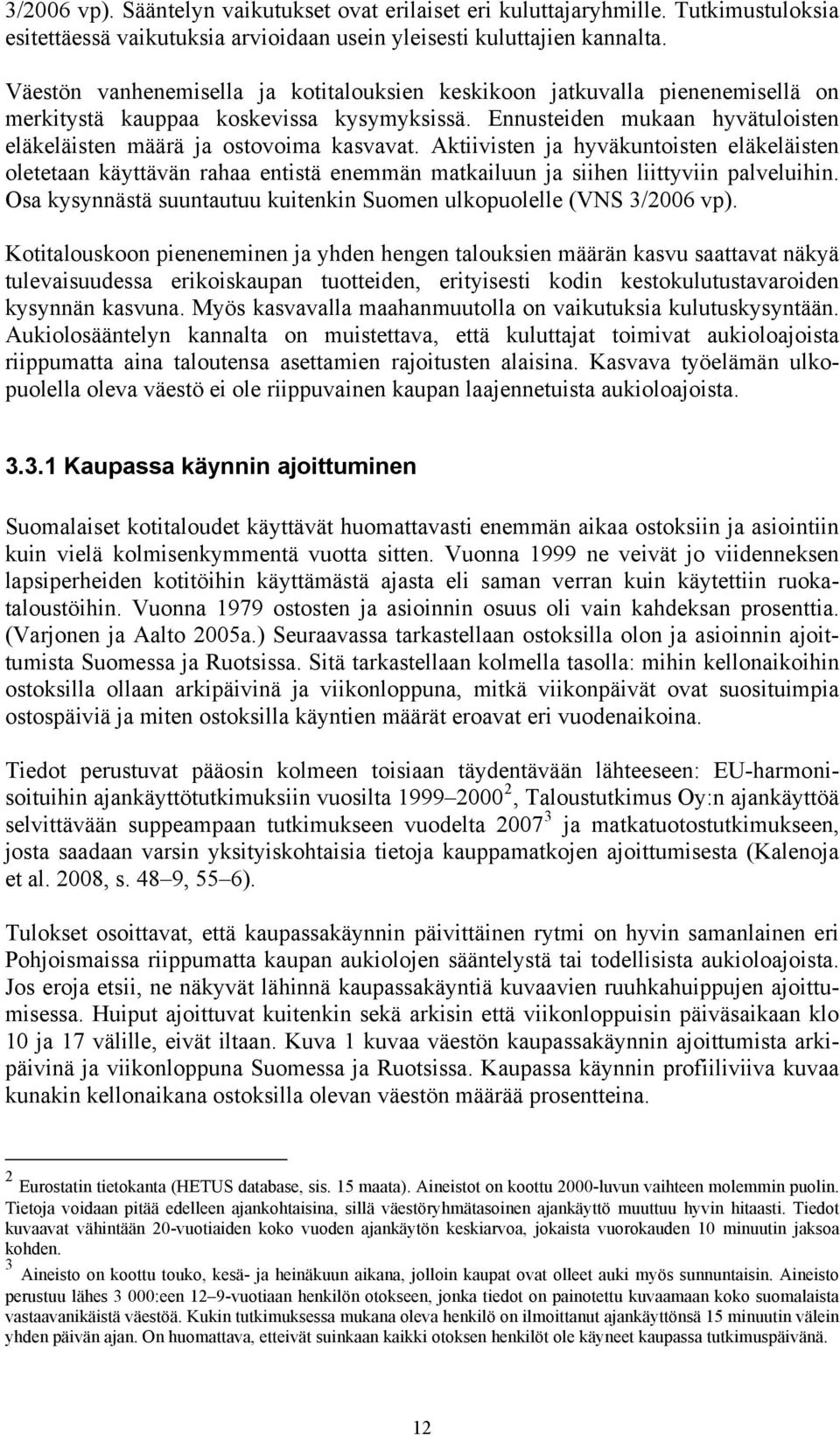 Aktiivisten ja hyväkuntoisten eläkeläisten oletetaan käyttävän rahaa entistä enemmän matkailuun ja siihen liittyviin palveluihin.