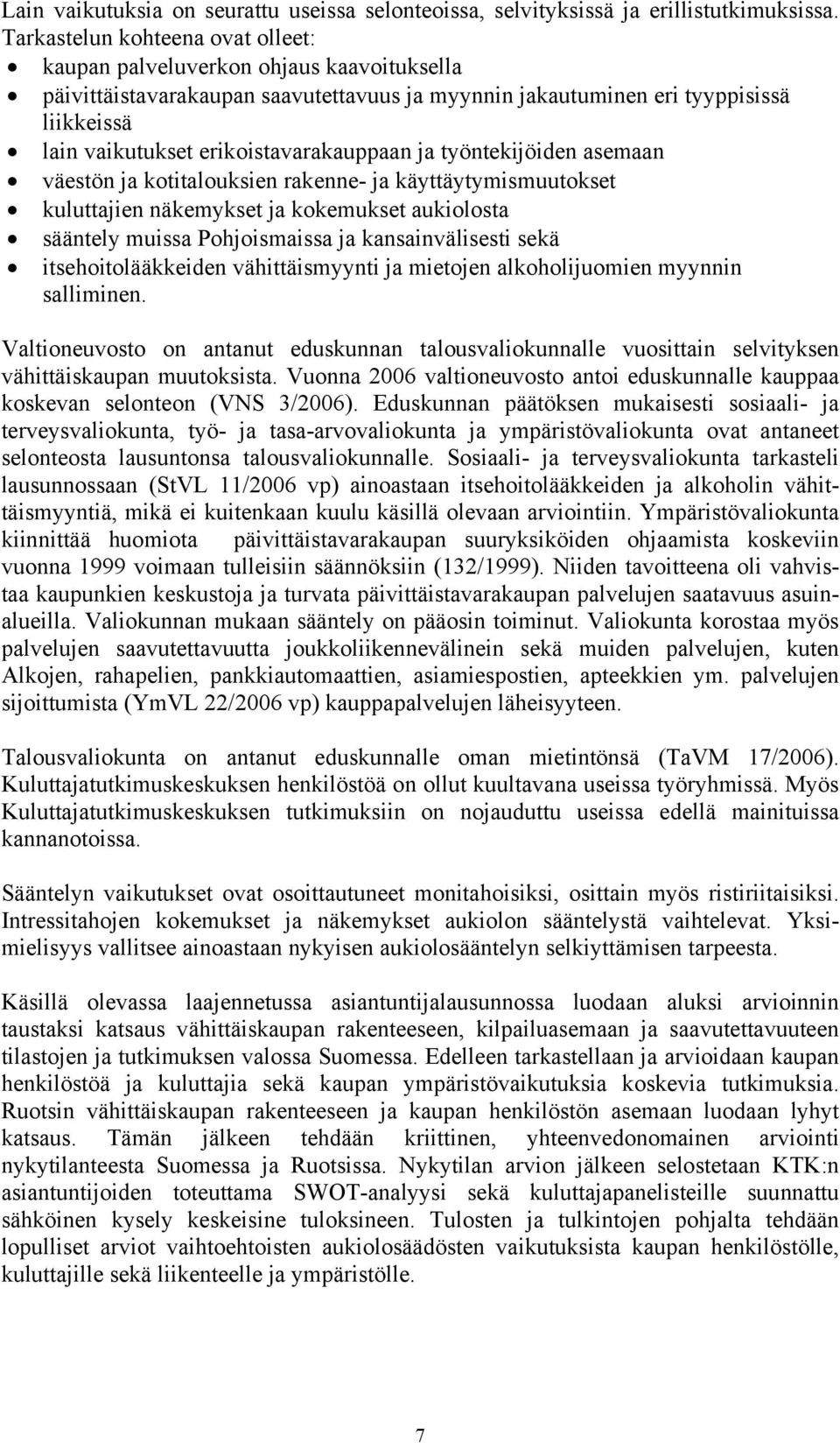 erikoistavarakauppaan ja työntekijöiden asemaan väestön ja kotitalouksien rakenne- ja käyttäytymismuutokset kuluttajien näkemykset ja kokemukset aukiolosta sääntely muissa Pohjoismaissa ja