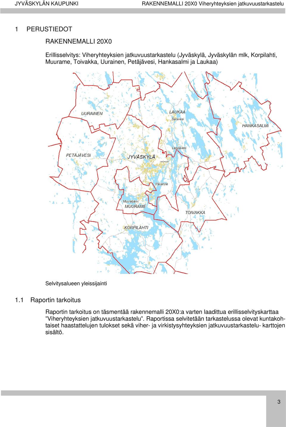 1 Raportin tarkoitus Raportin tarkoitus on täsmentää rakennemalli 20X0:a varten laadittua erillisselvityskarttaa Viheryhteyksien