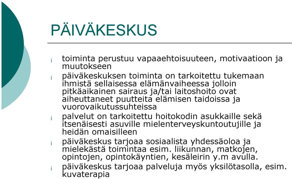 tarkoitettu hoitokodin asukkaille sekä itsenäisesti asuville mielenterveyskuntoutujille ja heidän omaisilleen päiväkeskus tarjoaa sosiaalista yhdessäoloa