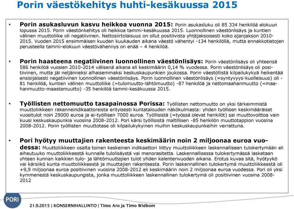 Nettosiirtolaisuus on ollut positiivista yhtäjaksoisesti koko ajanjakson 2010-2015.