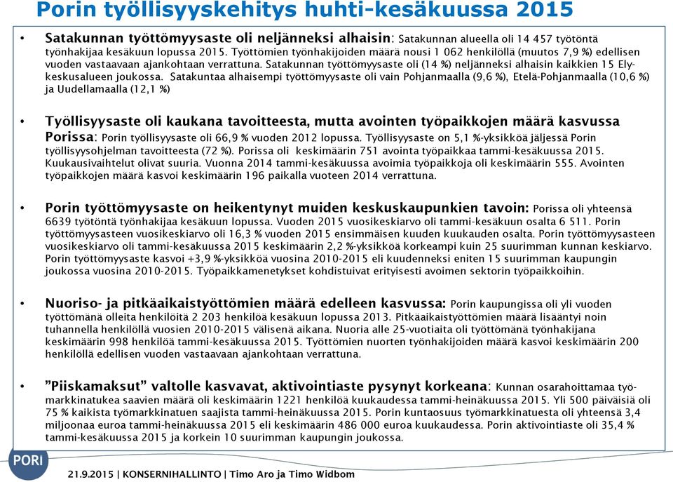 Satakunnan työttömyysaste oli (14 %) neljänneksi alhaisin kaikkien 15 Elykeskusalueen joukossa.