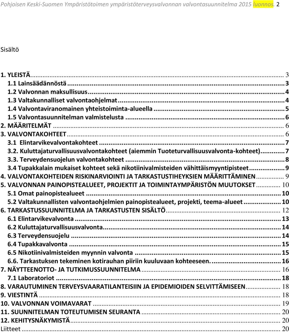 .. 7 3.2. Kuluttajaturvallisuusvalvontakohteet (aiemmin Tuoteturvallisuusvalvonta-kohteet)... 7 3.3. Terveydensuojelun valvontakohteet... 8 3.