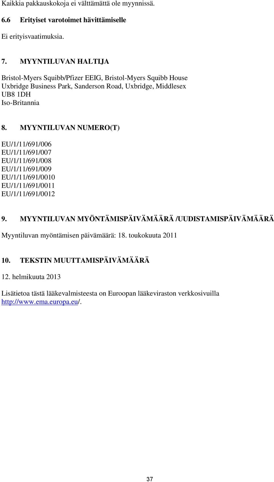 MYYNTILUVAN NUMERO(T) EU/1/11/691/006 EU/1/11/691/007 EU/1/11/691/008 EU/1/11/691/009 EU/1/11/691/0010 EU/1/11/691/0011 EU/1/11/691/0012 9.