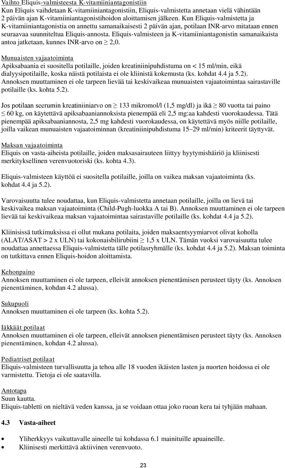 Eliquis-valmisteen ja K-vitamiiniantagonistin samanaikaista antoa jatketaan, kunnes INR-arvo on 2,0.