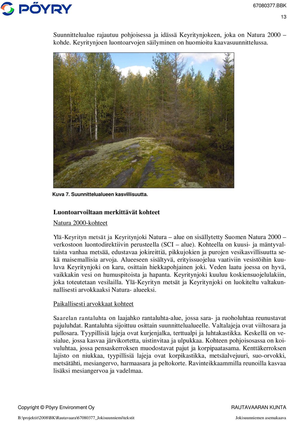 Luontoarvoiltaan merkittävät kohteet Natura 2000-kohteet Ylä-Keyrityn metsät ja Keyritynjoki Natura alue on sisällytetty Suomen Natura 2000 verkostoon luontodirektiivin perusteella (SCI alue).