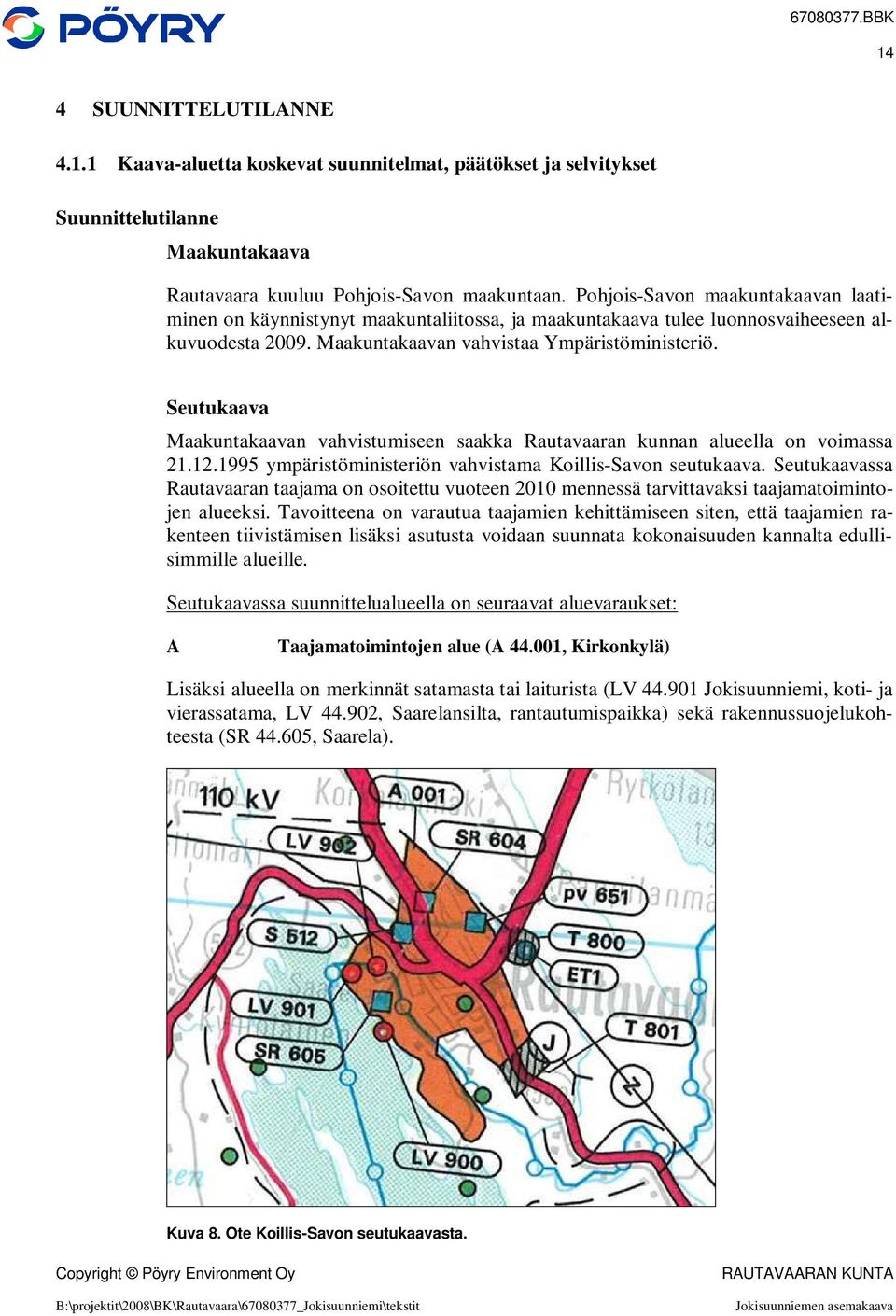 Seutukaava Maakuntakaavan vahvistumiseen saakka Rautavaaran kunnan alueella on voimassa 21.12.1995 ympäristöministeriön vahvistama Koillis-Savon seutukaava.