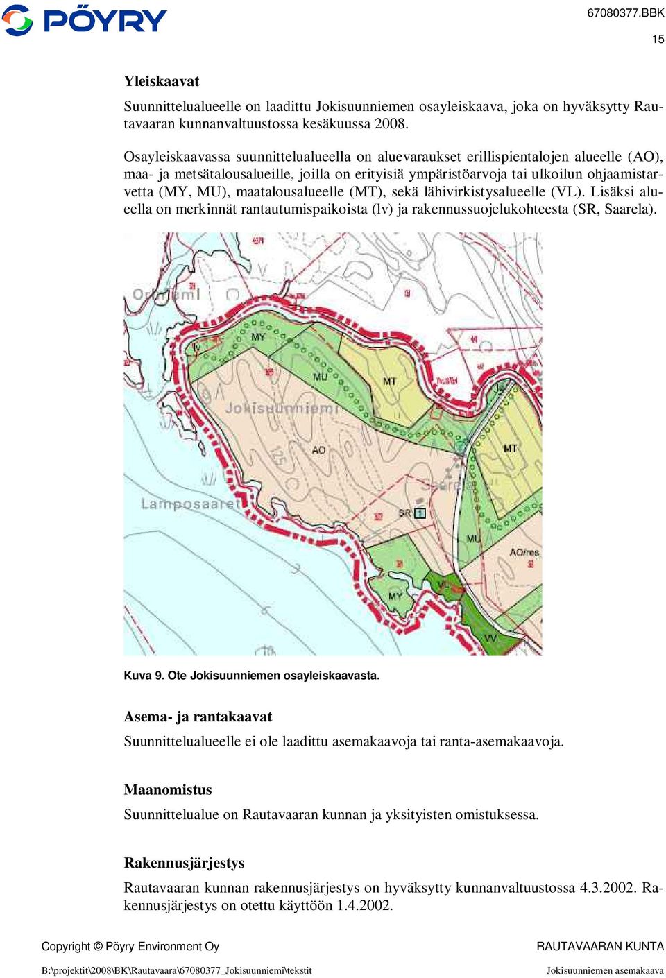 maatalousalueelle (MT), sekä lähivirkistysalueelle (VL). Lisäksi alueella on merkinnät rantautumispaikoista (lv) ja rakennussuojelukohteesta (SR, Saarela). Kuva 9. Ote Jokisuunniemen osayleiskaavasta.
