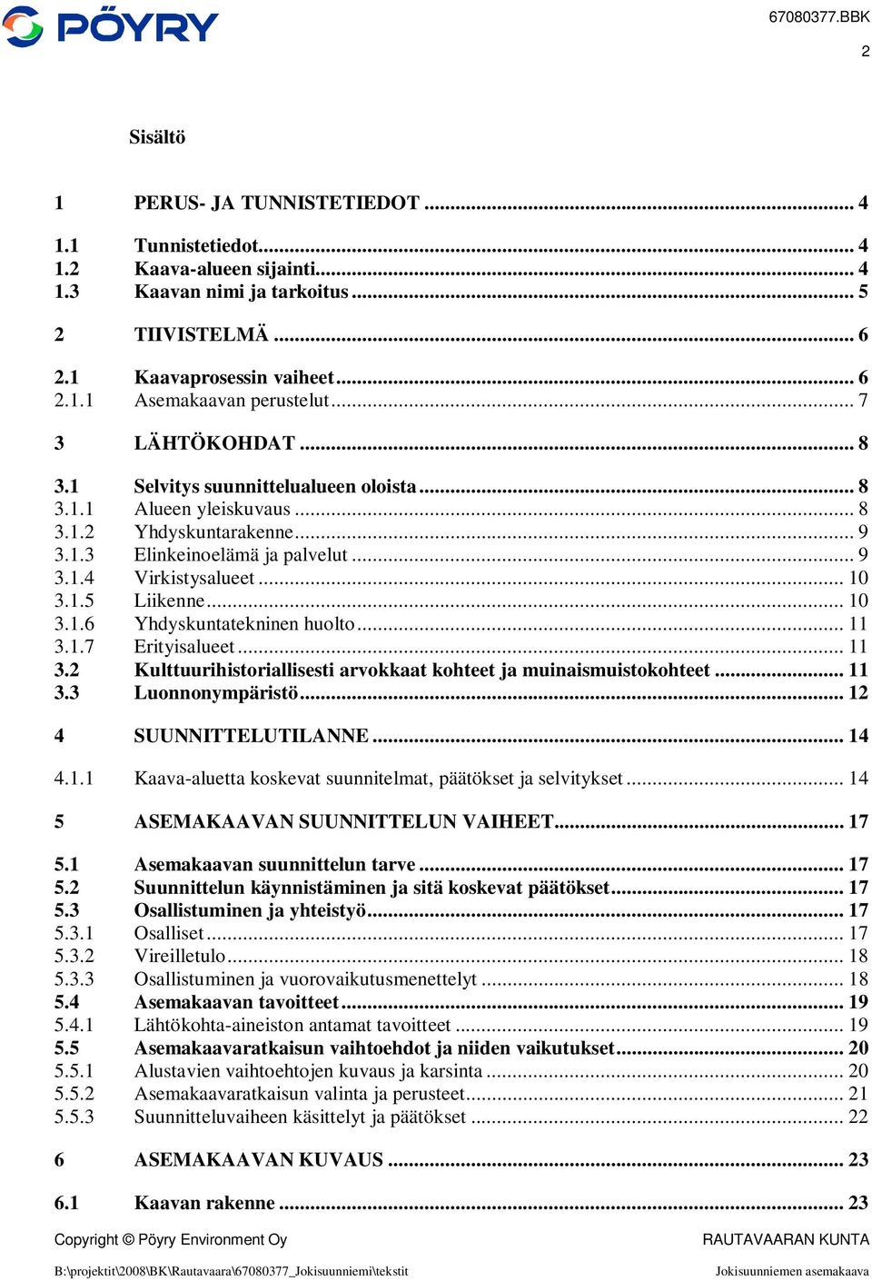 .. 10 3.1.6 Yhdyskuntatekninen huolto... 11 3.1.7 Erityisalueet... 11 3.2 Kulttuurihistoriallisesti arvokkaat kohteet ja muinaismuistokohteet... 11 3.3 Luonnonympäristö... 12 4 SUUNNITTELUTILANNE.