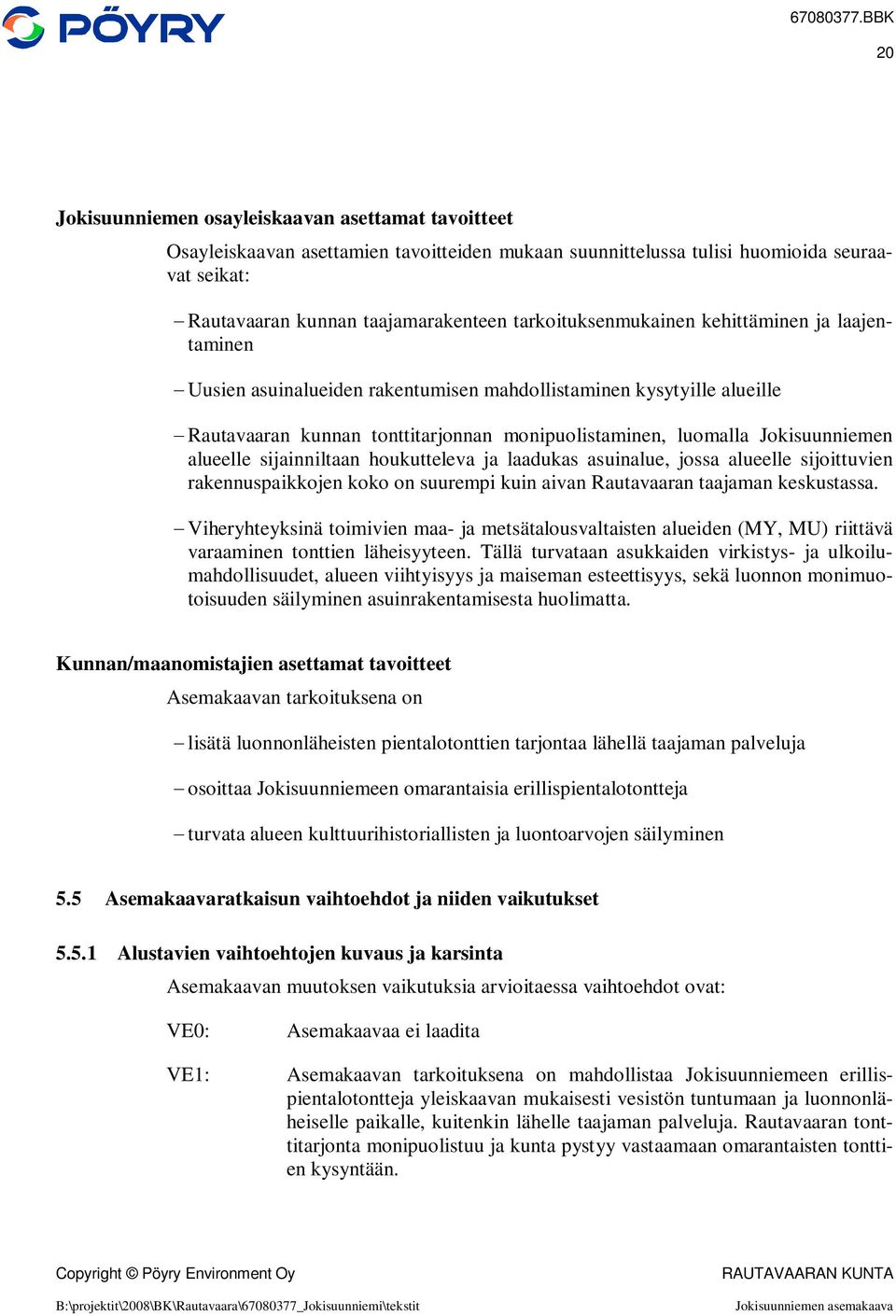 alueelle sijainniltaan houkutteleva ja laadukas asuinalue, jossa alueelle sijoittuvien rakennuspaikkojen koko on suurempi kuin aivan Rautavaaran taajaman keskustassa.