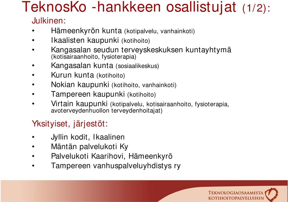 (kotihoito, vanhainkoti) Tampereen kaupunki (kotihoito) Virtain kaupunki (kotipalvelu, kotisairaanhoito, fysioterapia, avoterveydenhuollon