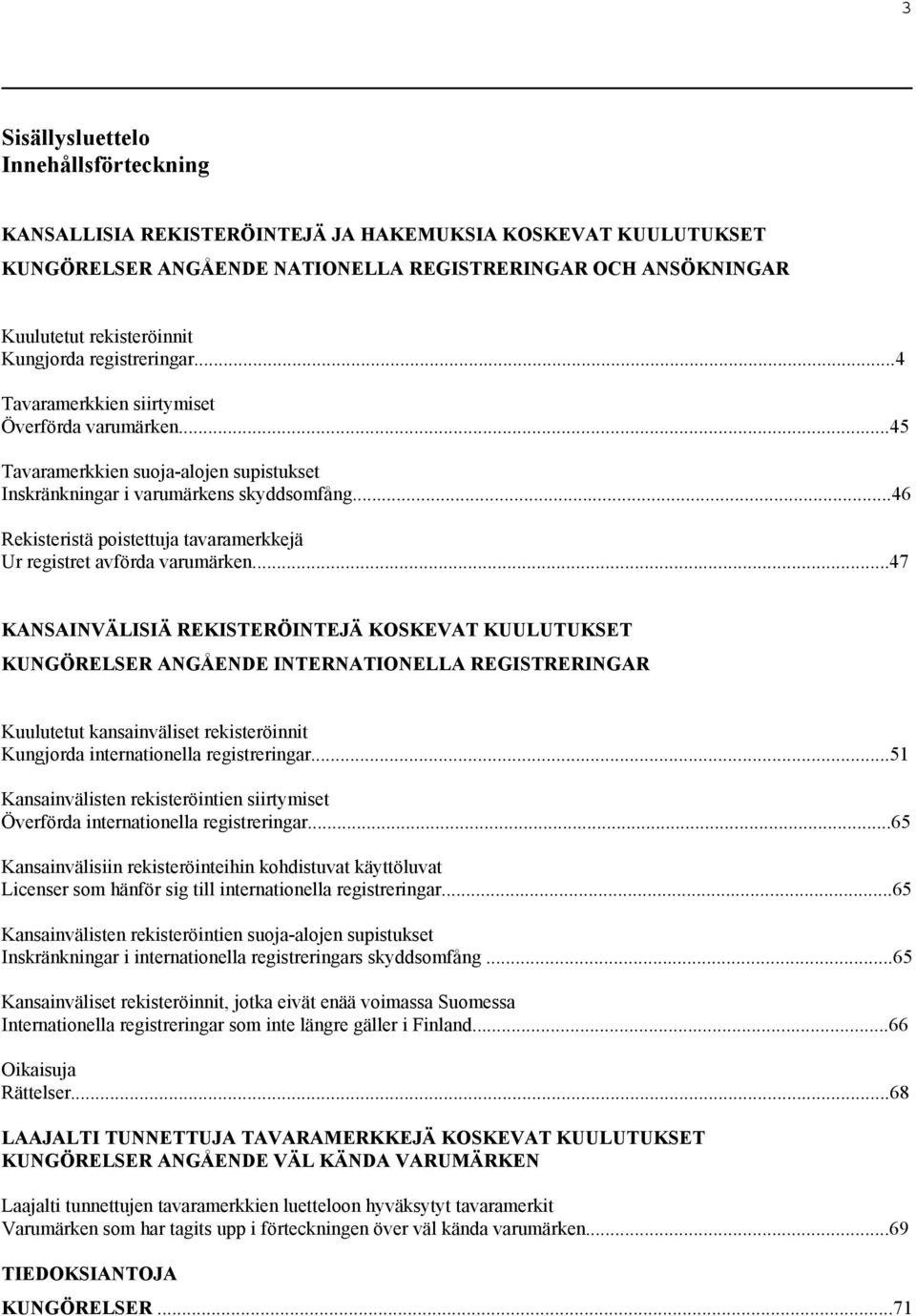 ..46 Rekisteristä poistettuja tavaramerkkejä Ur registret avförda varumärken.