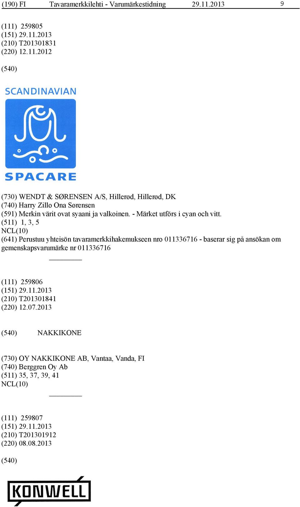- Märket utförs i cyan och vitt.