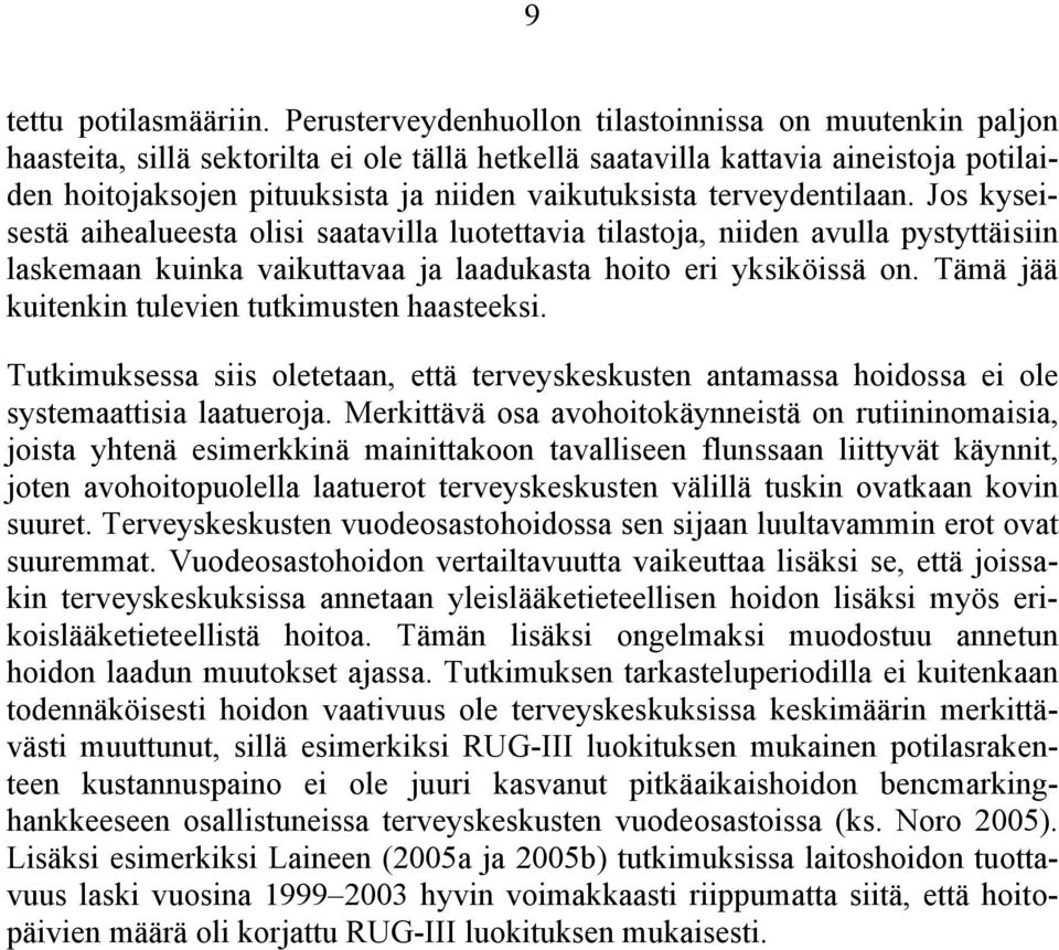 terveydentilaan. Jos kyseisestä aihealueesta olisi saatavilla luotettavia tilastoja, niiden avulla pystyttäisiin laskemaan kuinka vaikuttavaa ja laadukasta hoito eri yksiköissä on.