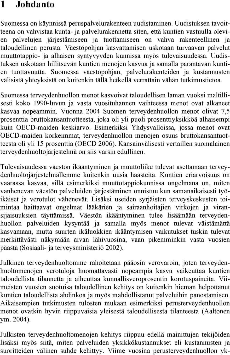 Väestöpohjan kasvattamisen uskotaan turvaavan palvelut muuttotappio- ja alhaisen syntyvyyden kunnissa myös tulevaisuudessa.