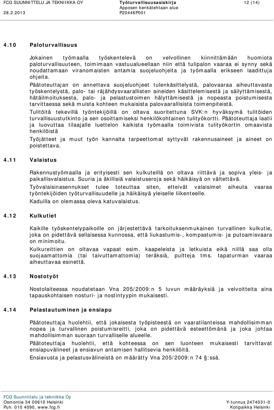 viranomaisten antamia suojeluohjeita ja työmaalla erikseen laadittuja ohjeita.