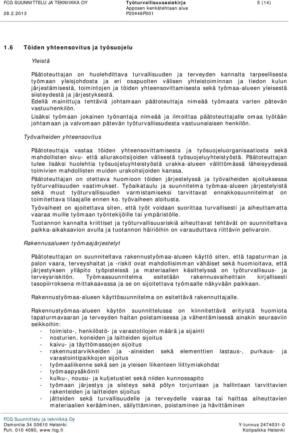 tiedon kulun järjestämisestä, toimintojen ja töiden yhteensovittamisesta sekä työmaa-alueen yleisestä siisteydestä ja järjestyksestä.