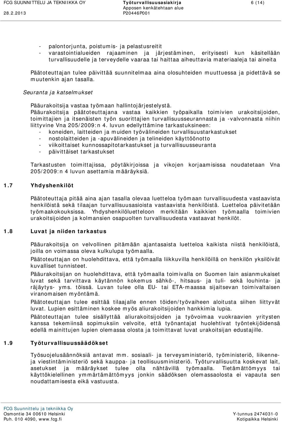 Seuranta ja katselmukset Pääurakoitsija vastaa työmaan hallintojärjestelystä.
