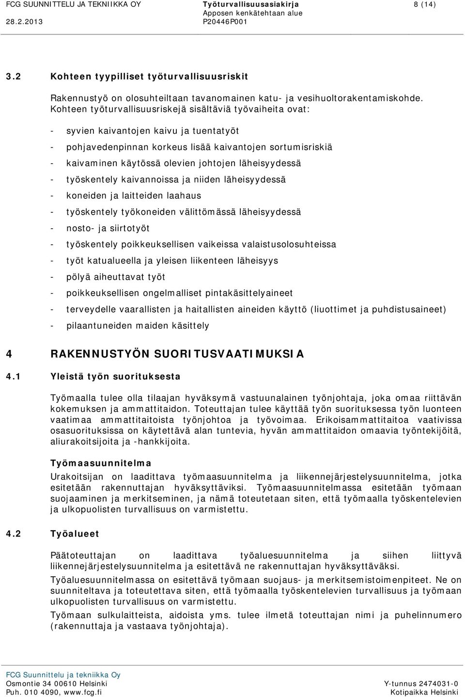 läheisyydessä - työskentely kaivannoissa ja niiden läheisyydessä - koneiden ja laitteiden laahaus - työskentely työkoneiden välittömässä läheisyydessä - nosto- ja siirtotyöt - työskentely