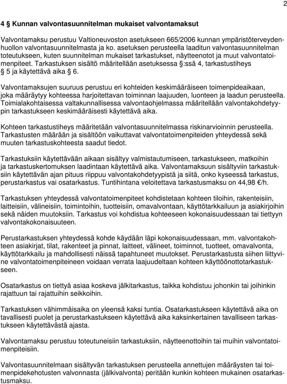 Tarkastuksen sisältö määritellään asetuksessa :ssä 4, tarkastustiheys 5 ja käytettävä aika 6.