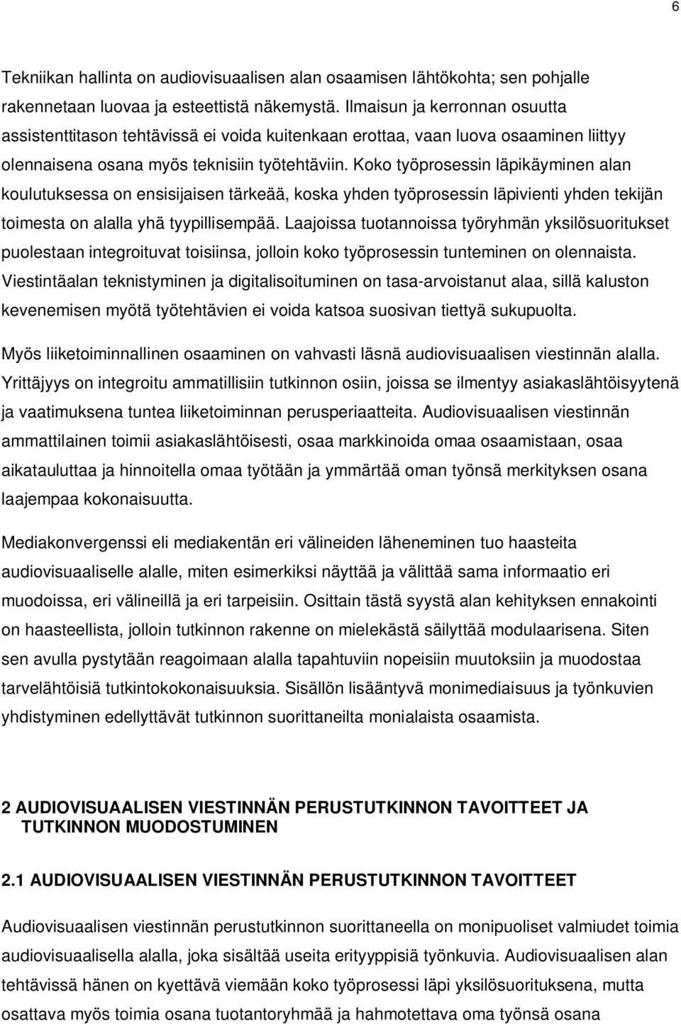 Koko työprosessin läpikäyminen alan koulutuksessa on ensisijaisen tärkeää, koska yhden työprosessin läpivienti yhden tekijän toimesta on alalla yhä tyypillisempää.