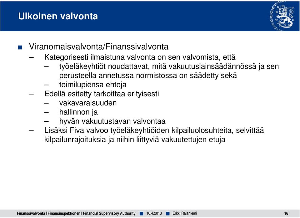 tarkoittaa erityisesti vakavaraisuuden hallinnon ja hyvän vakuutustavan valvontaa Lisäksi Fiva valvoo työeläkeyhtiöiden