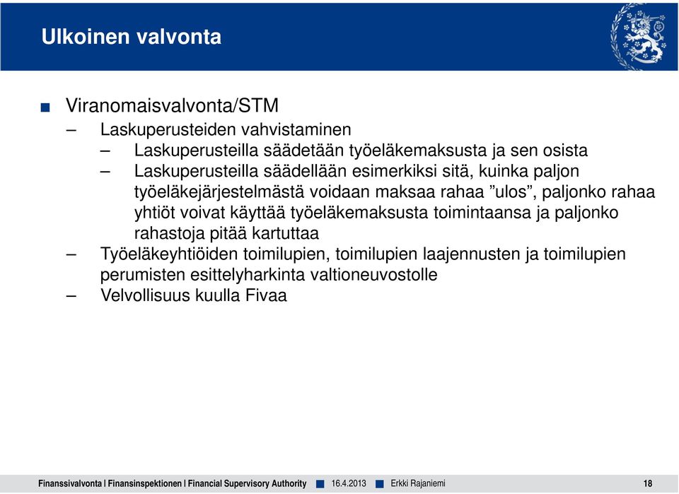 käyttää työeläkemaksusta toimintaansa ja paljonko rahastoja pitää kartuttaa Työeläkeyhtiöiden toimilupien, toimilupien laajennusten ja