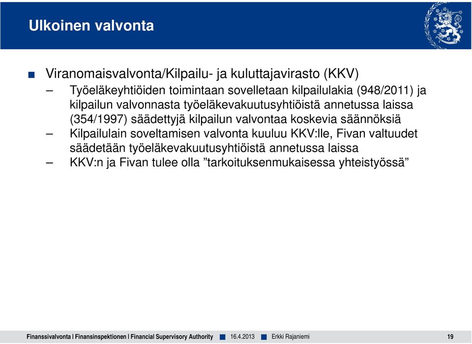 säännöksiä Kilpailulain soveltamisen valvonta kuuluu KKV:lle, Fivan valtuudet säädetään työeläkevakuutusyhtiöistä annetussa laissa