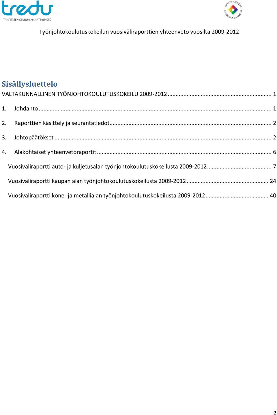 Alakohtaiset yhteenvetoraportit... 6 Vuosiväliraportti auto- ja kuljetusalan työnjohtokoulutuskokeilusta 2009-2012.