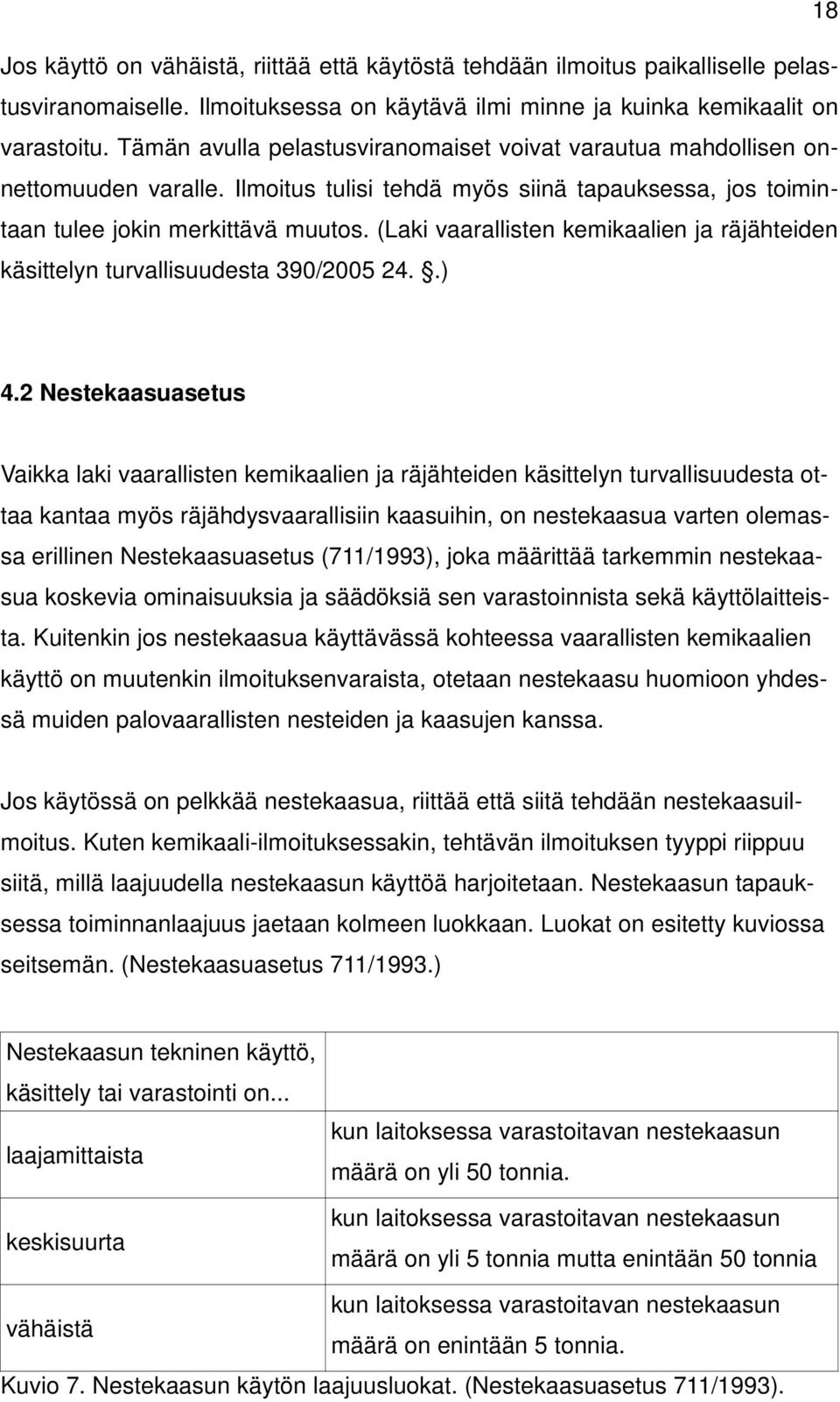 (Laki vaarallisten kemikaalien ja räjähteiden käsittelyn turvallisuudesta 390/2005 24..) 4.