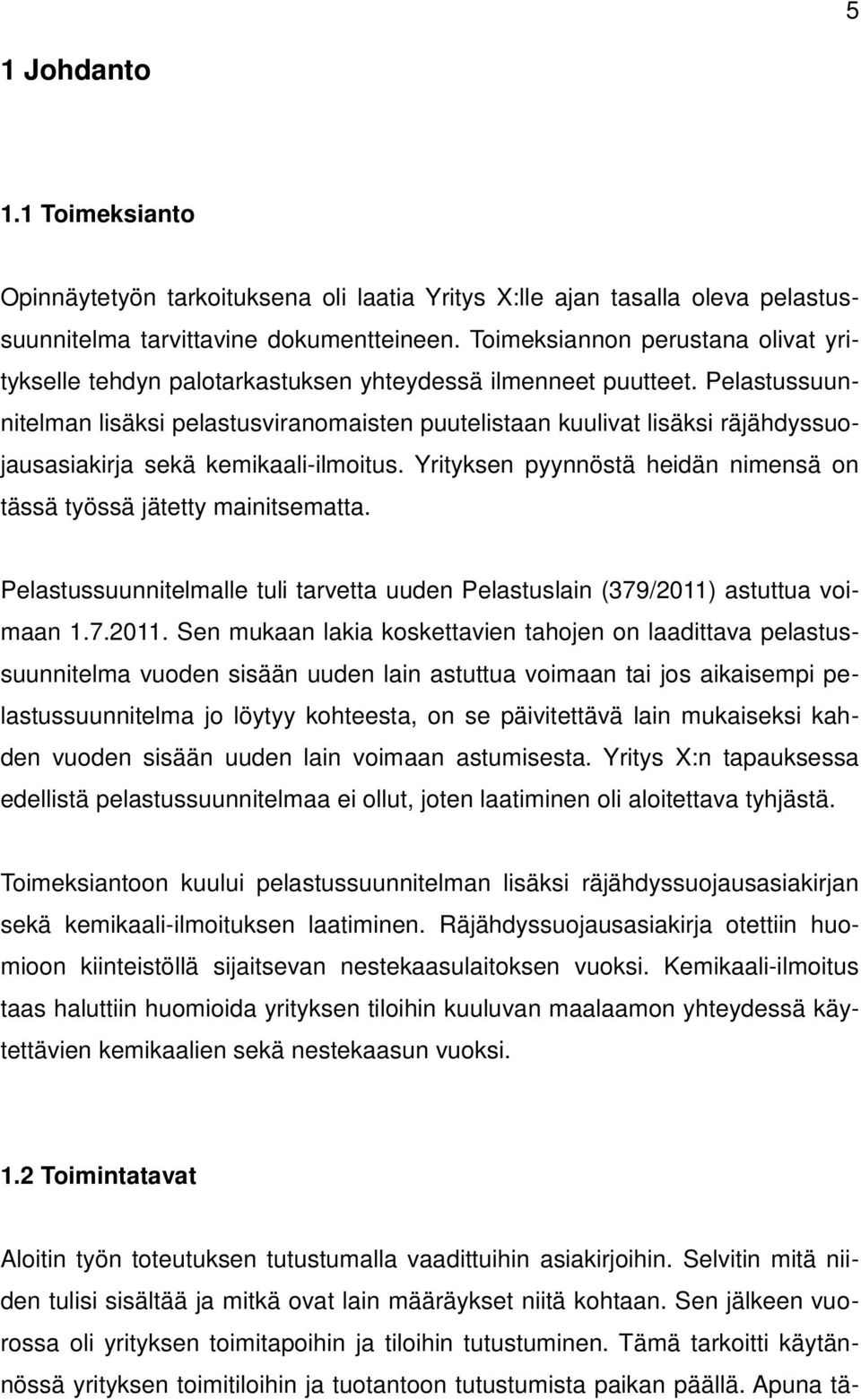 Pelastussuunnitelman lisäksi pelastusviranomaisten puutelistaan kuulivat lisäksi räjähdyssuojausasiakirja sekä kemikaali-ilmoitus.