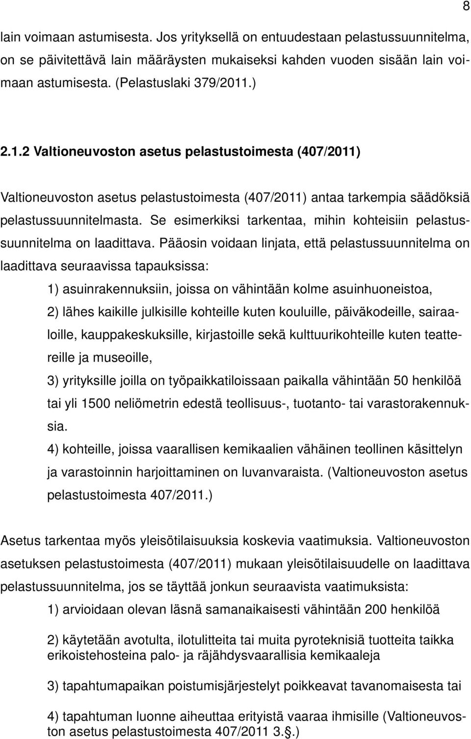 Se esimerkiksi tarkentaa, mihin kohteisiin pelastussuunnitelma on laadittava.