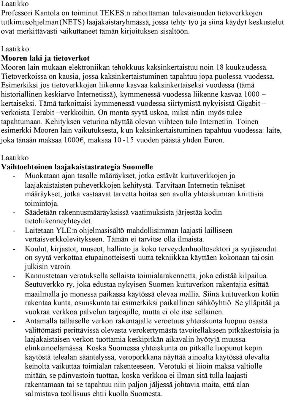 Tietoverkoissa on kausia, jossa kaksinkertaistuminen tapahtuu jopa puolessa vuodessa.