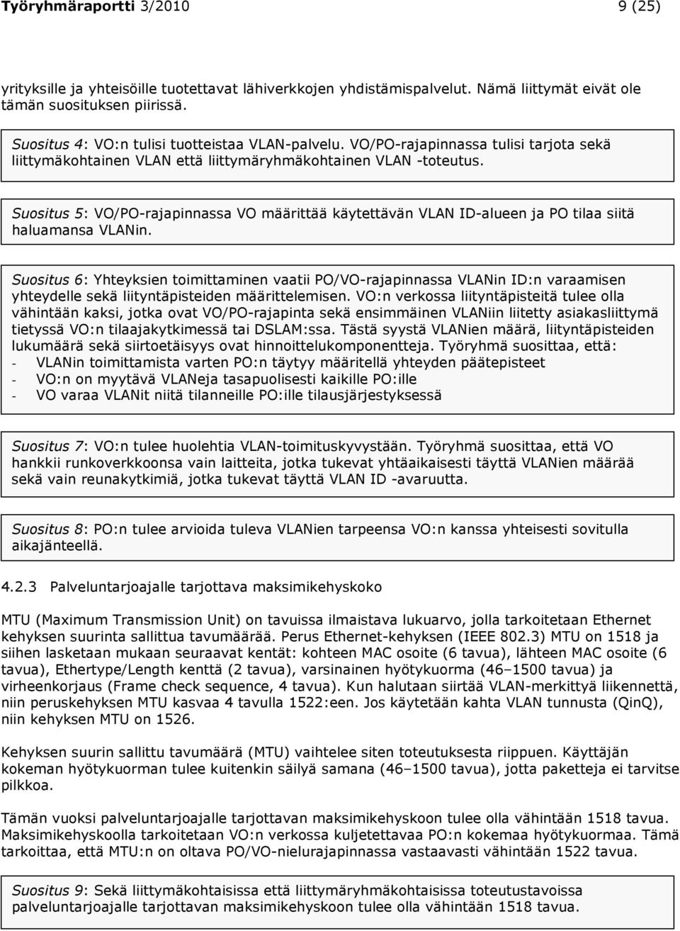 Suositus 5: VO/PO-rajapinnassa VO määrittää käytettävän VLAN ID-alueen ja PO tilaa siitä haluamansa VLANin.