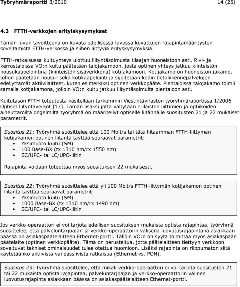 FTTH-ratkaisussa kuituyhteys ulottuu liityntäsolmusta tilaajan huoneistoon asti.