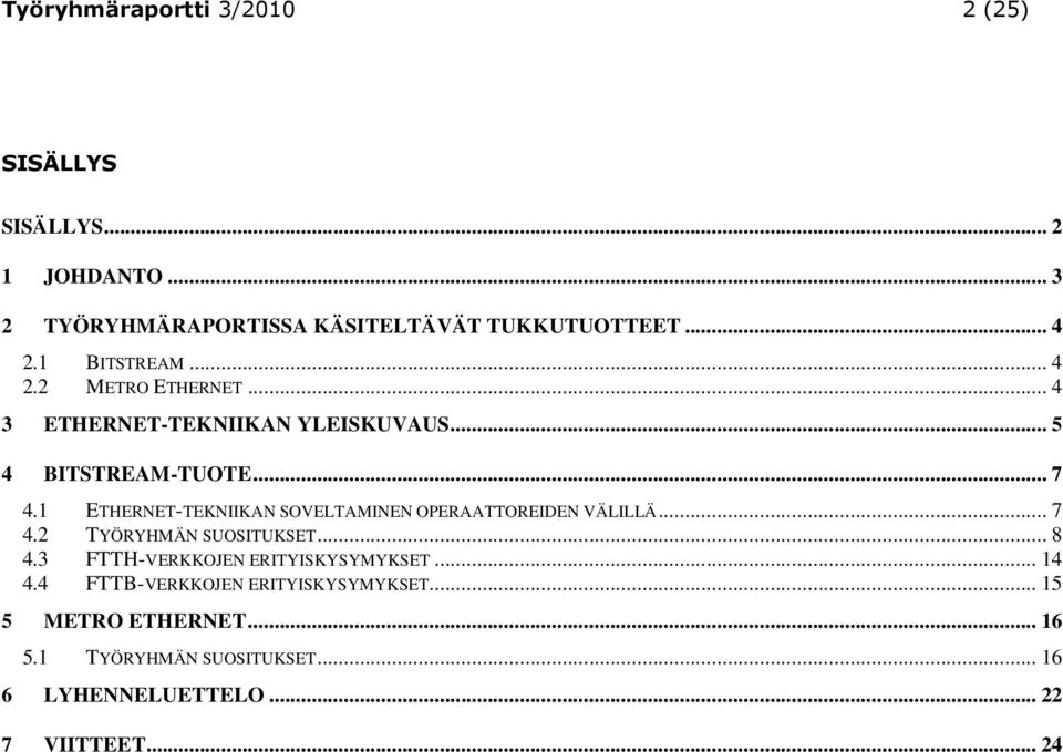 1 ETHERNET-TEKNIIKAN SOVELTAMINEN OPERAATTOREIDEN VÄLILLÄ... 7 4.2 TYÖRYHMÄN SUOSITUKSET... 8 4.