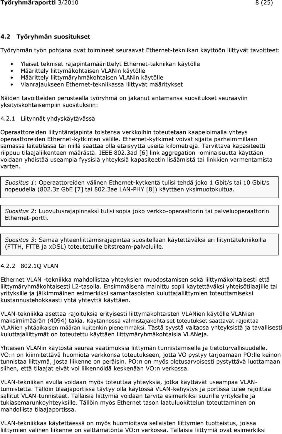 liittymäkohtaisen VLANin käytölle Määrittely liittymäryhmäkohtaisen VLANin käytölle Vianrajaukseen Ethernet-tekniikassa liittyvät määritykset Näiden tavoitteiden perusteella työryhmä on jakanut