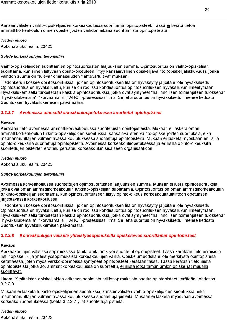 Opintosuoritus on vaihto-opiskelijan suorittama, kun siihen liittyvään opinto-oikeuteen liittyy kansainvälinen opiskelijavaihto (opiskelijaliikkuvuus), jonka vaihdon suunta on tuleva ominaisuuden