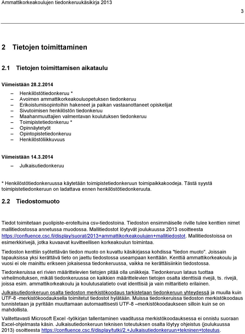 Viimeistään 14.3.2014 Julkaisutiedonkeruu * Henkilöstötiedonkeruussa käytetään toimipistetiedonkeruun toimipaikkakoodeja.