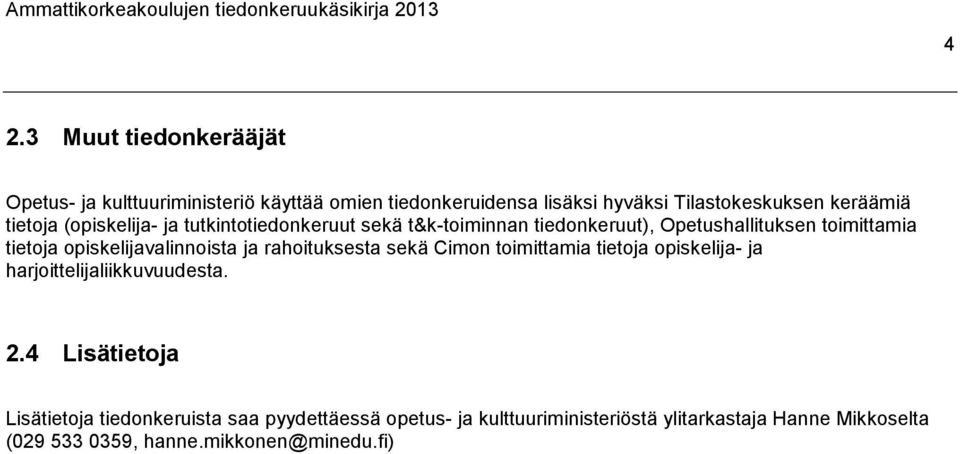 opiskelijavalinnoista ja rahoituksesta sekä Cimon toimittamia tietoja opiskelija- ja harjoittelijaliikkuvuudesta. 2.