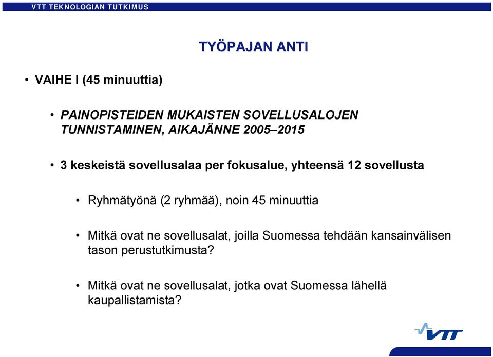 Ryhmätyöä (2 ryhmää), oi 45 miuuttia Mitkä ovat e sovellusalat, joilla Suomessa tehdää
