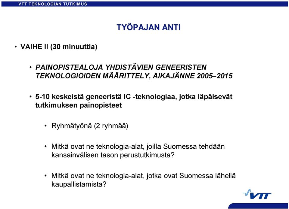 tutkimukse paiopisteet Ryhmätyöä (2 ryhmää) Mitkä ovat e tekologia alat, joilla Suomessa