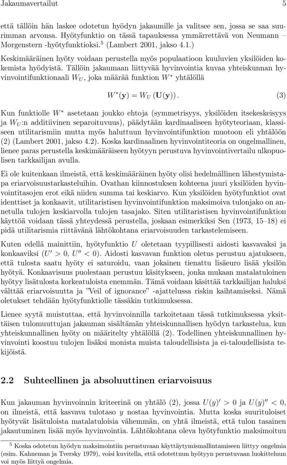 jakso 4.1.) Keskimääräinen hyöty voidaan perustella myös populaatioon kuuluvien yksilöiden kokemista hyödyistä.
