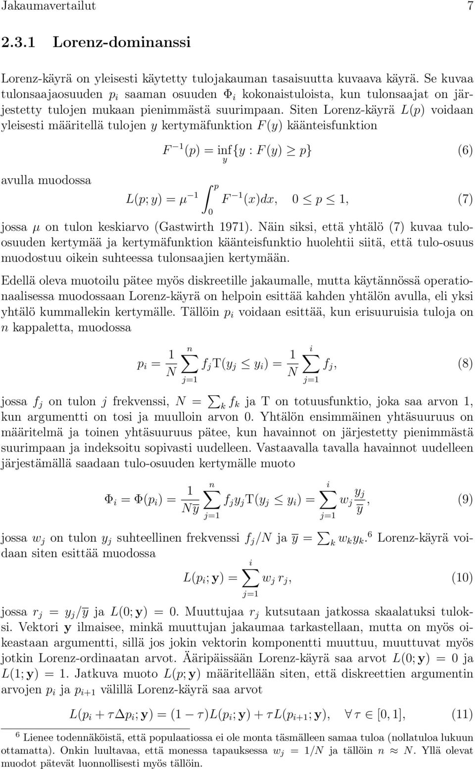 Siten Lorenz-käyrä L(p) voidaan yleisesti määritellä tulojen y kertymäfunktion F (y) käänteisfunktion avulla muodossa F 1 (p) = inf{y : F (y) p} (6) y p L(p; y) =μ 1 F 1 (x)dx, 0 p 1, (7) 0 jossa μ