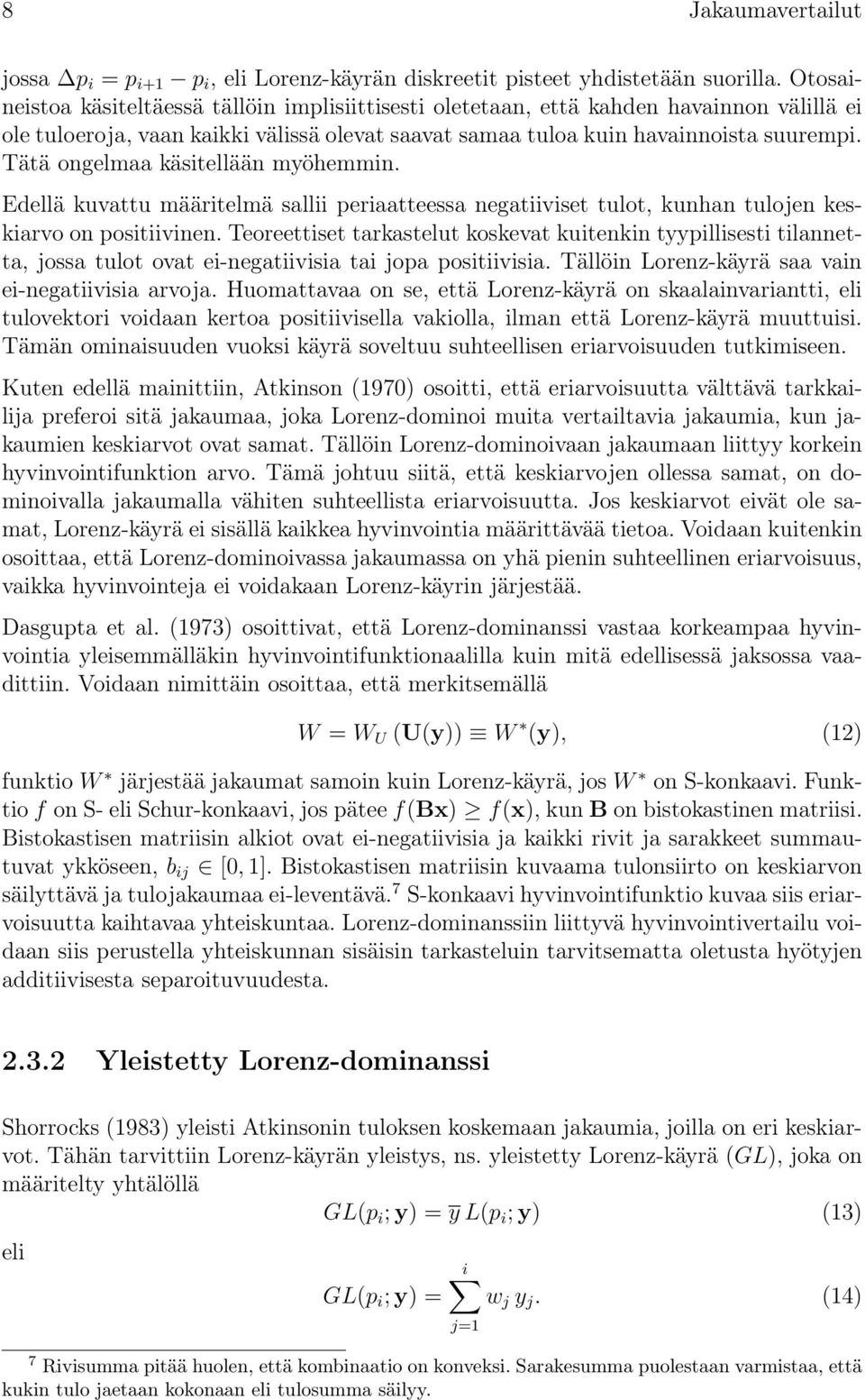 Tätä ongelmaa käsitellään myöhemmin. Edellä kuvattu määritelmä sallii periaatteessa negatiiviset tulot, kunhan tulojen keskiarvo on positiivinen.